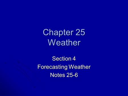 Chapter 25 Weather Section 4 Forecasting Weather Notes 25-6.