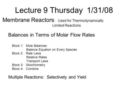 Lecture 9 Thursday 1/31/08 Membrane Reactors : Used for Thermodynamically Limited Reactions Balances in Terms of Molar Flow Rates Block 1: Mole Balances.