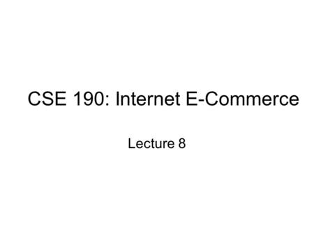 CSE 190: Internet E-Commerce Lecture 8. Application Tier Architecture Model View Controller pattern Model 2 architecture Statelessness of application.