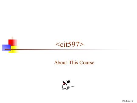 28-Jun-15 About This Course. 2 CIT597 The formal title of this course is “Programming Languages & Techniques III” A better title would be “Web technologies”