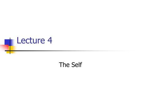 Lecture 4 The Self. Outline Introduction The Self Concept Self-concept and self-construals Sources of Self-Knowledge Self-Observation and Social Comparison.