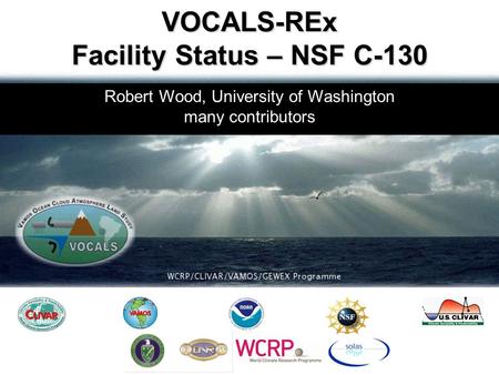 Robert Wood, University of Washington many contributors VOCALS-REx Facility Status – NSF C-130.