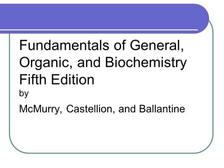 Fundamentals of General, Organic, and Biochemistry Fifth Edition by McMurry, Castellion, and Ballantine.