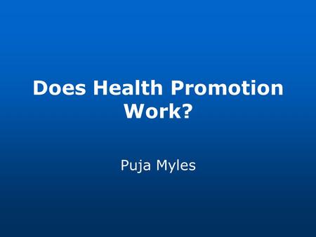 Does Health Promotion Work? Puja Myles. Outline of lecture Learning Outcomes Designing a health promotion intervention Types of evaluation questions and.