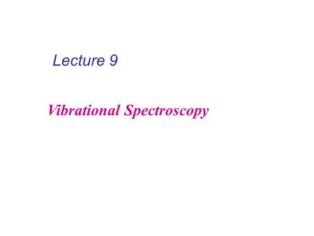 Lecture 9 Vibrational Spectroscopy. Only photons of one specified wavelength are absorbed Ground state Excited state.