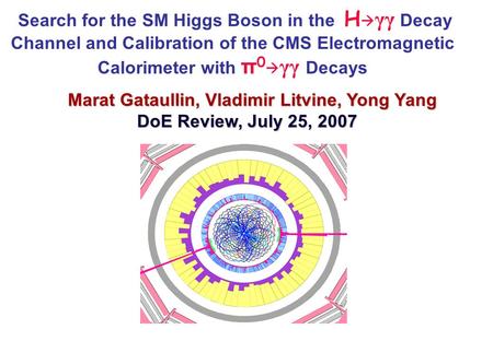 Search for the SM Higgs Boson in the H  γγ Decay Channel and Calibration of the CMS Electromagnetic Calorimeter with π 0  γγ Decays Marat Gataullin,