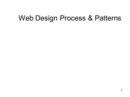 1 Web Design Process & Patterns. 2 Outline Review Web design process Motivation for design patterns Web design patterns Home page pattern.