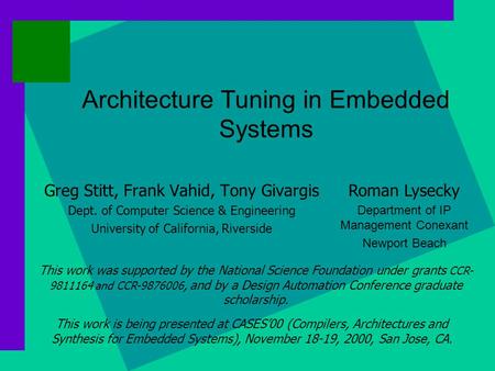 Architecture Tuning in Embedded Systems Greg Stitt, Frank Vahid, Tony Givargis Dept. of Computer Science & Engineering University of California, Riverside.