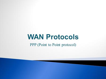 PPP (Point to Point protocol).  On WAN connection, the protocol depends on the WAN technology and communicating equipment:  Examples:  HDLC –  The.