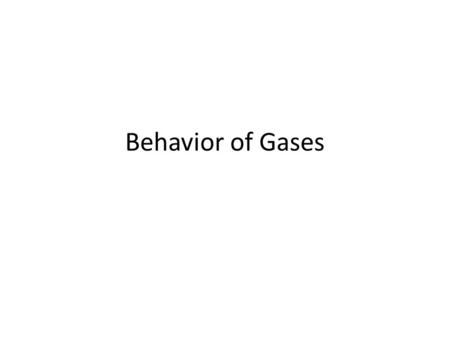 Behavior of Gases. Gas particles are in constant motion Collisions of these particles in the air causes pressure Pressure = force per unit of area or.