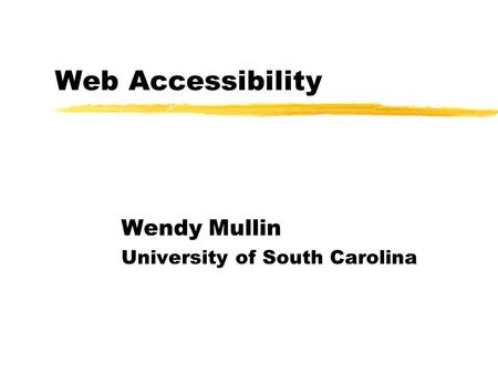 Web Accessibility Wendy Mullin University of South Carolina.