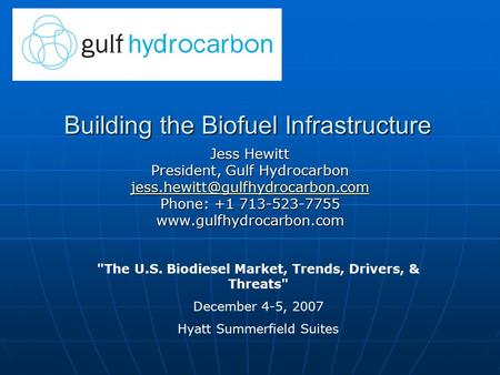 Building the Biofuel Infrastructure Jess Hewitt President, Gulf Hydrocarbon Phone: +1 713-523-7755