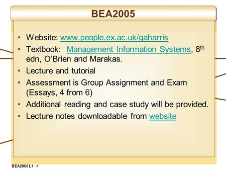 BEA2005 Website: www.people.ex.ac.uk/gaharriswww.people.ex.ac.uk/gaharris Textbook: Management Information Systems, 8 th edn, O’Brien and Marakas.Management.