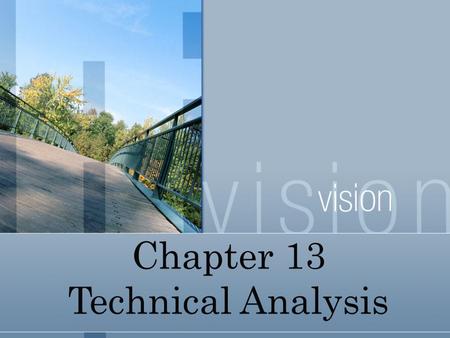 Chapter 13 Technical Analysis. 2 Underlying Assumptions of Technical Analysis 1. The market value of any good or service is determined solely by the interaction.