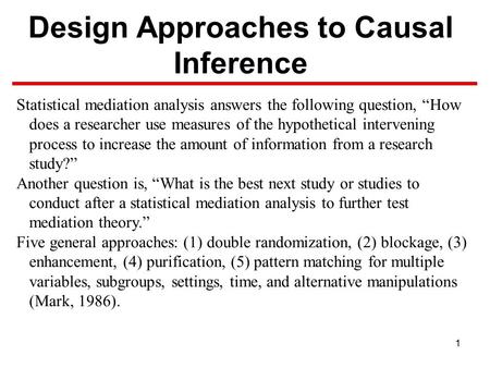 1 Design Approaches to Causal Inference Statistical mediation analysis answers the following question, “How does a researcher use measures of the hypothetical.
