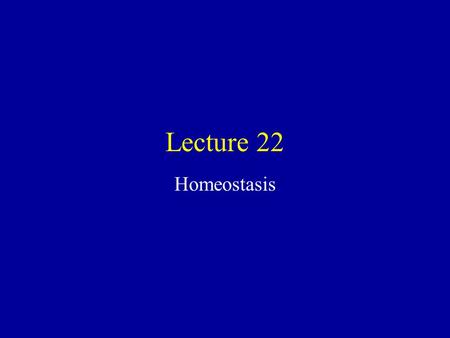 Lecture 22 Homeostasis. Two Ways to Regulate Negative Feedback -O 2 and CO 2 levels in blood -Heart rate -Blood pressure -Metabolite levels -Water and.