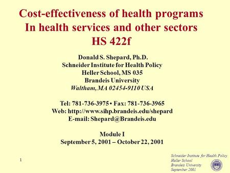 Schneider Institute for Health Policy Heller School Brandeis University September 2001 1 Donald S. Shepard, Ph.D. Schneider Institute for Health Policy.