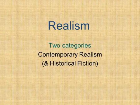 Realism Two categories Contemporary Realism (& Historical Fiction)