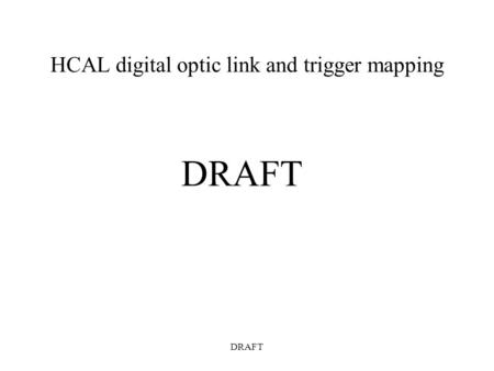 DRAFT HCAL digital optic link and trigger mapping DRAFT.