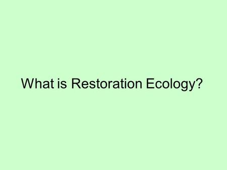 What is Restoration Ecology?. Restoration ecology の定義 生態的再生は劣化した、損傷した、ある いは破壊された生態系の回復を手助けす るプロセスである ( 再生生態国際学会の定義 )