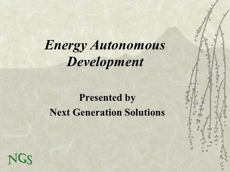 Energy Autonomous Development Presented by Next Generation Solutions.