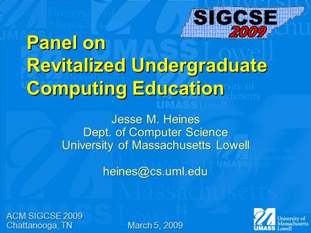 Panel on Revitalized Undergraduate Computing Education Jesse M. Heines Dept. of Computer Science University of Massachusetts Lowell Jesse.