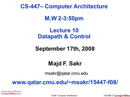 15-447 Computer ArchitectureFall 2008 © September 17th, 2008 Majd F. Sakr  CS-447– Computer Architecture.