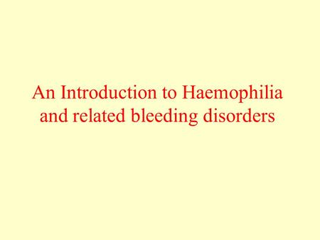 An Introduction to Haemophilia and related bleeding disorders
