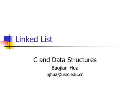 Linked List C and Data Structures Baojian Hua