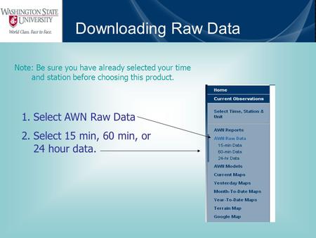 Note: Be sure you have already selected your time and station before choosing this product. Downloading Raw Data 1.Select AWN Raw Data 2.Select 15 min,