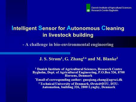 I ntelligent S ensor for A utonomous C leaning in livestock building - A challenge in bio-environmental engineering J. S. Strøm 1, G. Zhang 1 * and M.