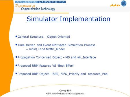 Group 896 GPRS Radio Resource Management Simulator Implementation General Structure – Object Oriented Time-Driven and Event-Motivated Simulation Process.