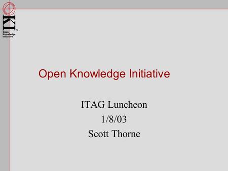 Open Knowledge Initiative ITAG Luncheon 1/8/03 Scott Thorne.