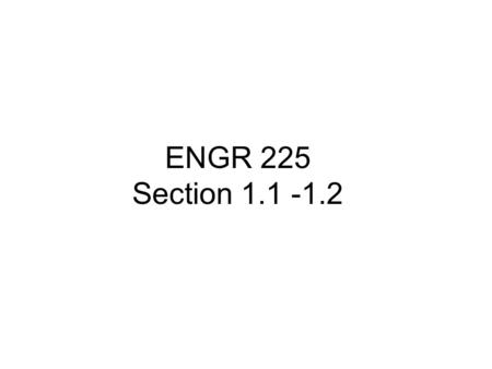 ENGR 225 Section 1.1 -1.2.