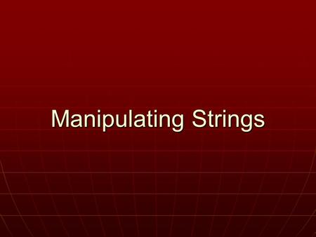 Manipulating Strings. 2 Topics Manipulate strings Manipulate strings Parse strings Parse strings Compare strings Compare strings Handle form submissions.