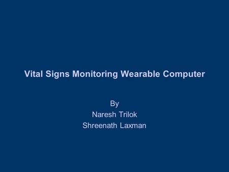 Vital Signs Monitoring Wearable Computer By Naresh Trilok Shreenath Laxman.