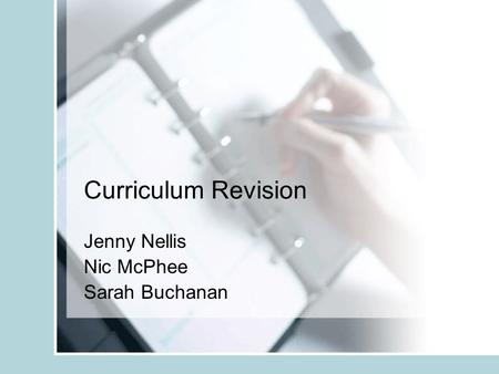 Curriculum Revision Jenny Nellis Nic McPhee Sarah Buchanan.