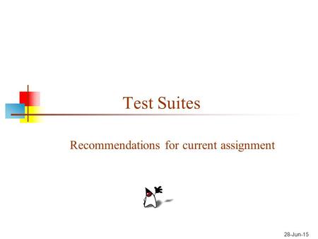 28-Jun-15 Test Suites Recommendations for current assignment.