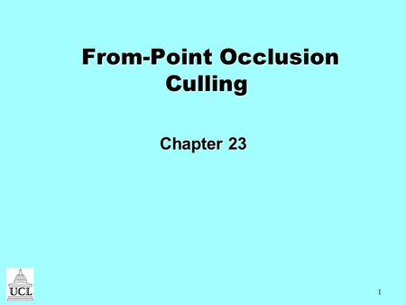 1 From-Point Occlusion Culling From-Point Occlusion Culling Chapter 23.
