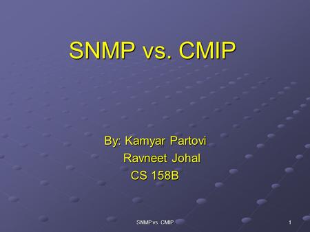 SNMP vs. CMIP By: Kamyar Partovi Ravneet Johal CS 158B