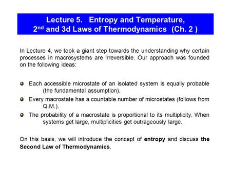 Lecture 5. Entropy and Temperature, 2 nd and 3d Laws of Thermodynamics (Ch. 2 ) In Lecture 4, we took a giant step towards the understanding why certain.