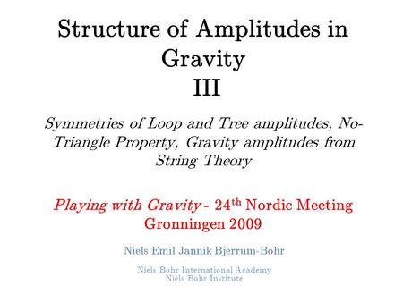 Structure of Amplitudes in Gravity III Symmetries of Loop and Tree amplitudes, No- Triangle Property, Gravity amplitudes from String Theory Playing with.