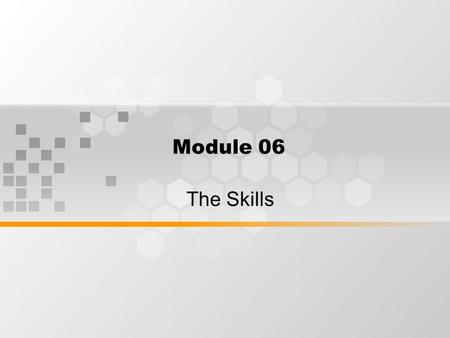 Module 06 The Skills.