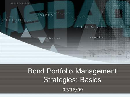 Bond Portfolio Management Strategies: Basics 02/16/09.