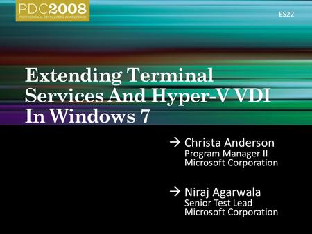  Christa Anderson Program Manager II Microsoft Corporation  Niraj Agarwala Senior Test Lead Microsoft Corporation ES22.
