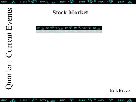 Quarter : Current Events Stock Market Erik Bravo.