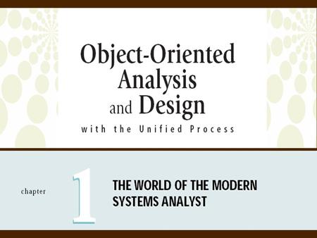 Object-Oriented Analysis and Design with the Unified Process 2 Objectives  Explain the key role of a systems analyst in business  Describe the various.