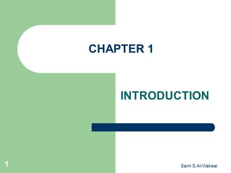Sami S.Al-Wakeel 1 CHAPTER 1 INTRODUCTION. Sami S.Al-Wakeel 2 NETWORK Definition: A Group of interconnected nodes that exchange information and share.