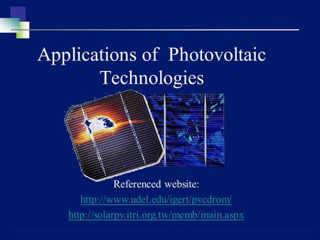Applications of Photovoltaic Technologies Referenced website: