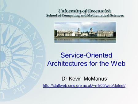 Service-Oriented Architectures for the Web Dr Kevin McManus